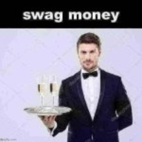 swag money | image tagged in swag money | made w/ Imgflip meme maker