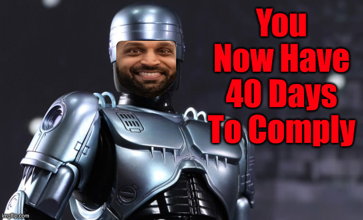 #1 MAGACop | You Now Have 40 Days To Comply | image tagged in political meme,politics,funny memes,funny,kash patel | made w/ Imgflip meme maker