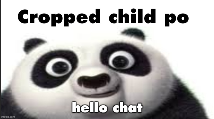 Cropped child po | hello chat | image tagged in cropped child po | made w/ Imgflip meme maker