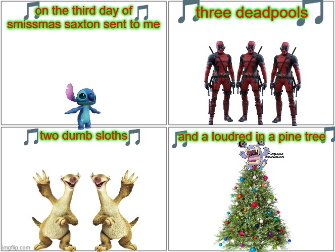 12 days of smissmas 2024 edition: day 3 | on the third day of smissmas saxton sent to me; three deadpools; two dumb sloths; and a loudred in a pine tree | image tagged in memes,blank comic panel 2x2,tf2,deadpool,ice age,christmas | made w/ Imgflip meme maker