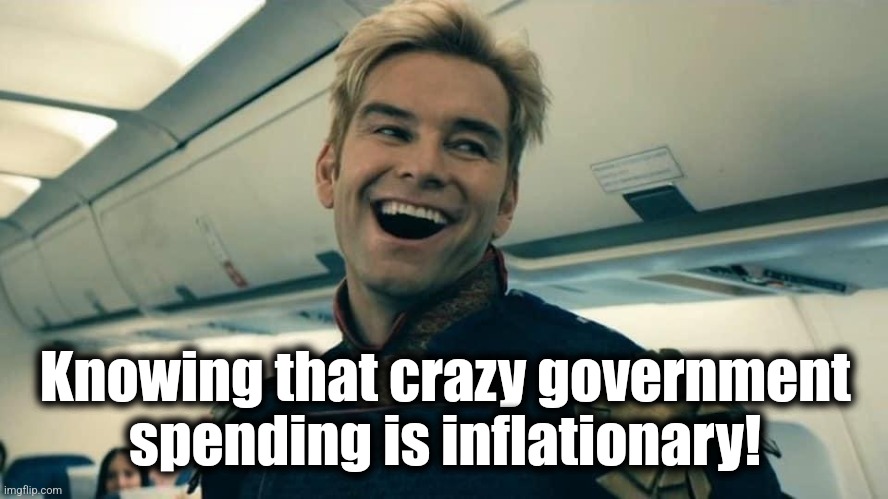 Homelander Crazy Laugh | Knowing that crazy government spending is inflationary! | image tagged in homelander crazy laugh | made w/ Imgflip meme maker