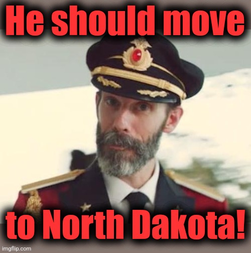 Captain Obvious | He should move to North Dakota! | image tagged in captain obvious | made w/ Imgflip meme maker