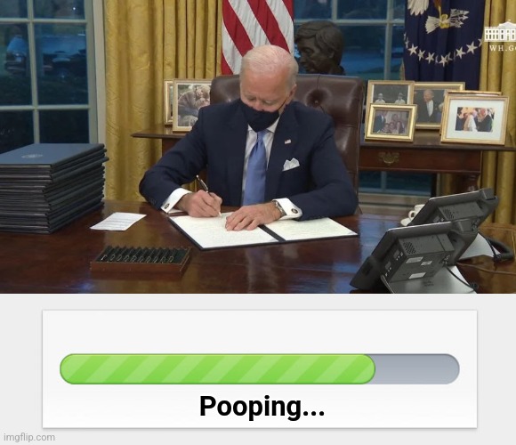 Pooping... | image tagged in biden signs,progress bar | made w/ Imgflip meme maker