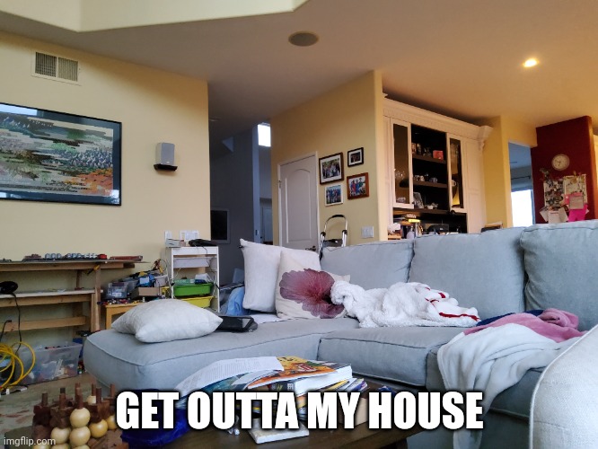 High Quality Get outta my house Blank Meme Template