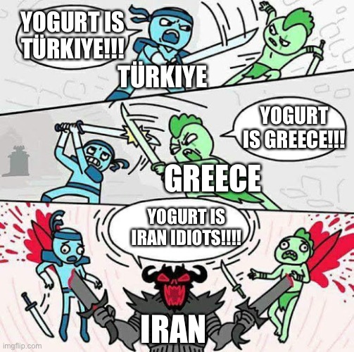 Sword fight | YOGURT IS TÜRKIYE!!! TÜRKIYE; YOGURT IS GREECE!!! GREECE; YOGURT IS IRAN IDIOTS!!!! IRAN | image tagged in sword fight,iran,turkey,greece,yogurt,memes | made w/ Imgflip meme maker