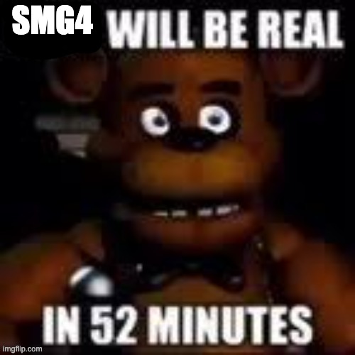 x will be real in 52 minutes | SMG4 | image tagged in x will be real in 52 minutes | made w/ Imgflip meme maker