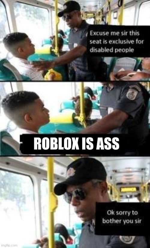 Disabled seat | ROBLOX IS ASS | image tagged in disabled seat | made w/ Imgflip meme maker