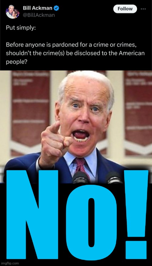 Brought to you by the "most open and transparent administration in history"! | No! | image tagged in joe biden no malarkey,memes,democrats,pardon,crime,open and transparent | made w/ Imgflip meme maker