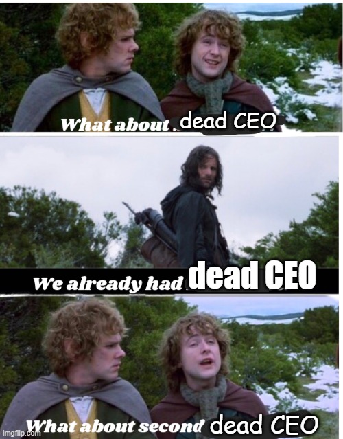 Pippin Second Breakfast | dead CEO; dead CEO; dead CEO | image tagged in pippin second breakfast,ceo,hitman,lotr,social media,news | made w/ Imgflip meme maker