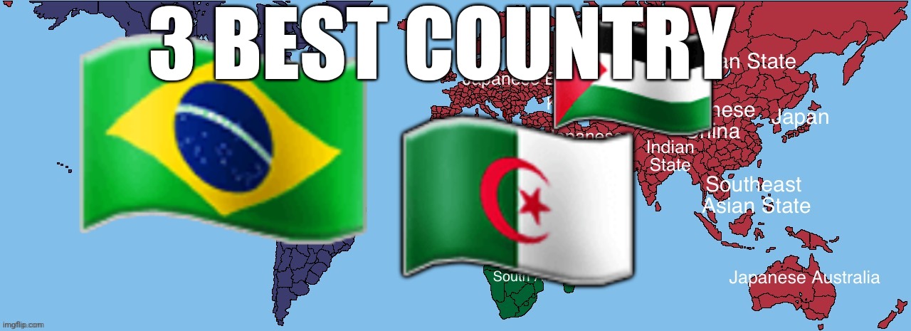 3 | 🇧🇷; 🇵🇸; 3 BEST COUNTRY; 🇩🇿 | image tagged in usa and japan and algeria | made w/ Imgflip meme maker