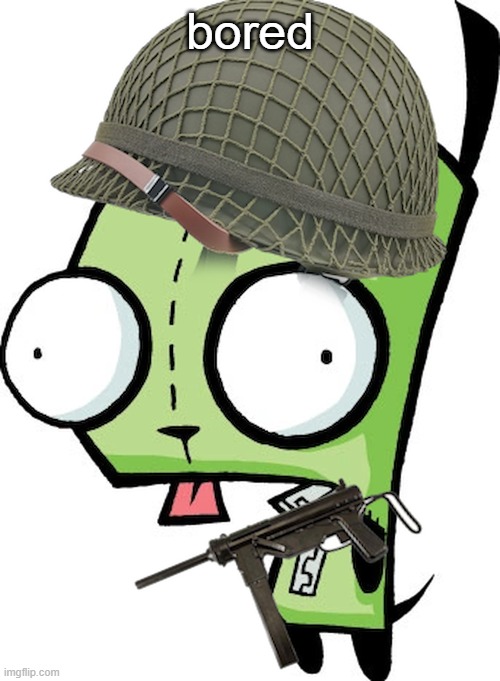 Gir | bored | image tagged in gir | made w/ Imgflip meme maker