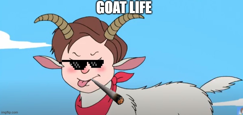 GOAT LIFE | GOAT LIFE | image tagged in thug life | made w/ Imgflip meme maker