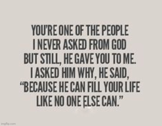 I never asked from God for | image tagged in i never asked from god for,i'm so glad and grateful to have found you,and you have,i always feel you,you do something to me | made w/ Imgflip meme maker