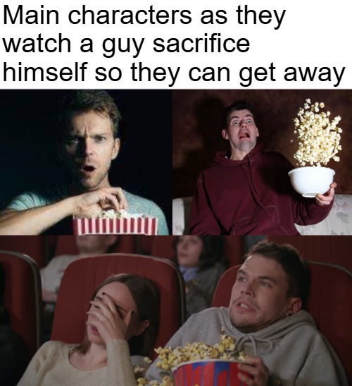 Main characters as they 
watch a guy sacrifice himself so they can get away | image tagged in movies,funny | made w/ Imgflip meme maker