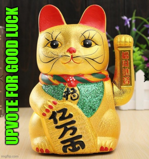 Maneki Neko | UPVOTE FOR GOOD LUCK | image tagged in maneki neko,good luck | made w/ Imgflip meme maker