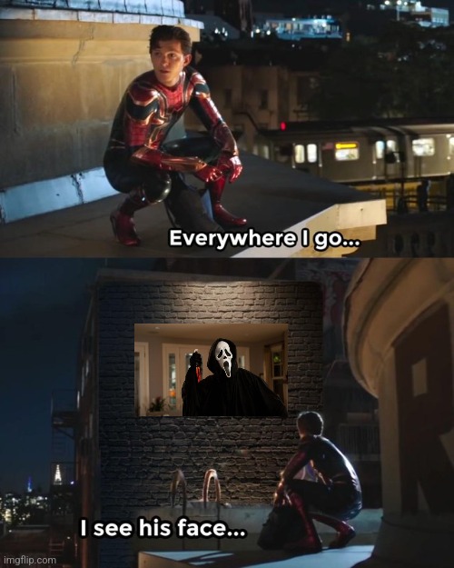 I actually see Ghostface everywhere | image tagged in everywhere i go i see his face,memes,funny,scream | made w/ Imgflip meme maker