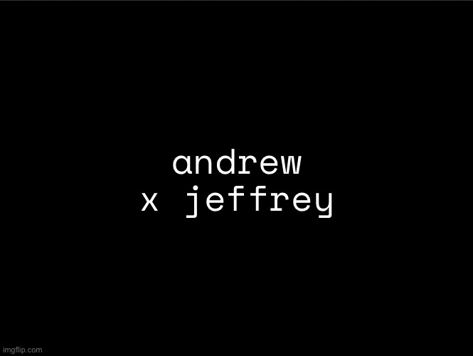 superbia announcement thingy | andrew x jeffrey | image tagged in superbia announcement thingy | made w/ Imgflip meme maker