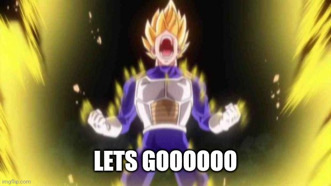 vegeta | LETS GOOOOOO | image tagged in vegeta | made w/ Imgflip meme maker