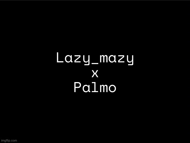 superbia announcement thingy | Lazy_mazy
x
Palmo | image tagged in superbia announcement thingy | made w/ Imgflip meme maker