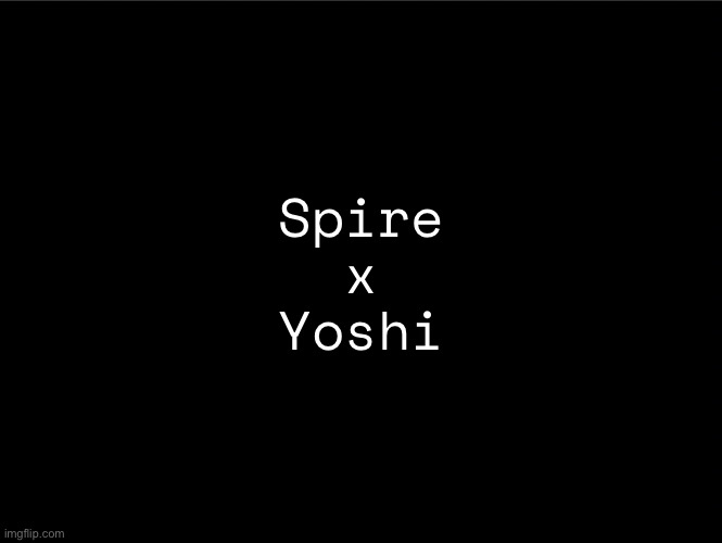 Give users to ship in comments. | Spire
x
Yoshi | image tagged in superbia announcement thingy | made w/ Imgflip meme maker