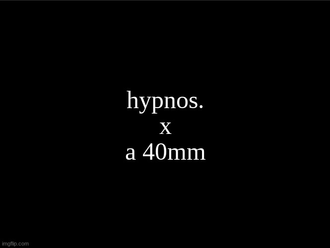 superbia announcement thingy | hypnos.
x
a 40mm | image tagged in superbia announcement thingy | made w/ Imgflip meme maker