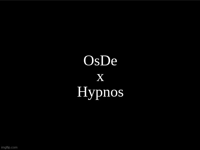 superbia announcement thingy | OsDe
x
Hypnos | image tagged in superbia announcement thingy | made w/ Imgflip meme maker