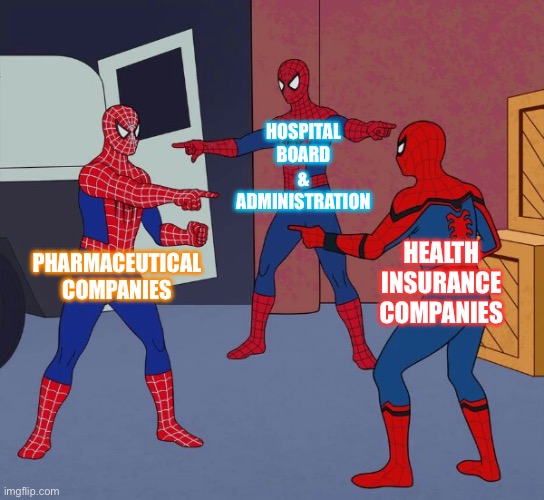 Spider Man Triple | HOSPITAL BOARD & ADMINISTRATION; PHARMACEUTICAL COMPANIES; HEALTH INSURANCE COMPANIES | image tagged in spider man triple | made w/ Imgflip meme maker