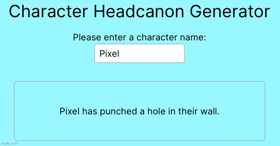 I thought pixel would cause some hype cause he’s new here anyways here’s a headcanon generator thing | image tagged in kill me | made w/ Imgflip meme maker