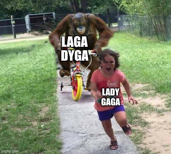 Run! | LAGA
DYGA LADY
GAGA | image tagged in run | made w/ Imgflip meme maker