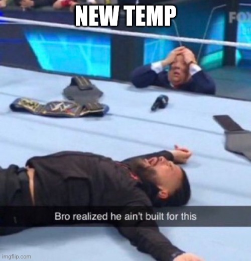 Bro realized he ain't built for dis | NEW TEMP | image tagged in bro realized he ain't built for dis | made w/ Imgflip meme maker