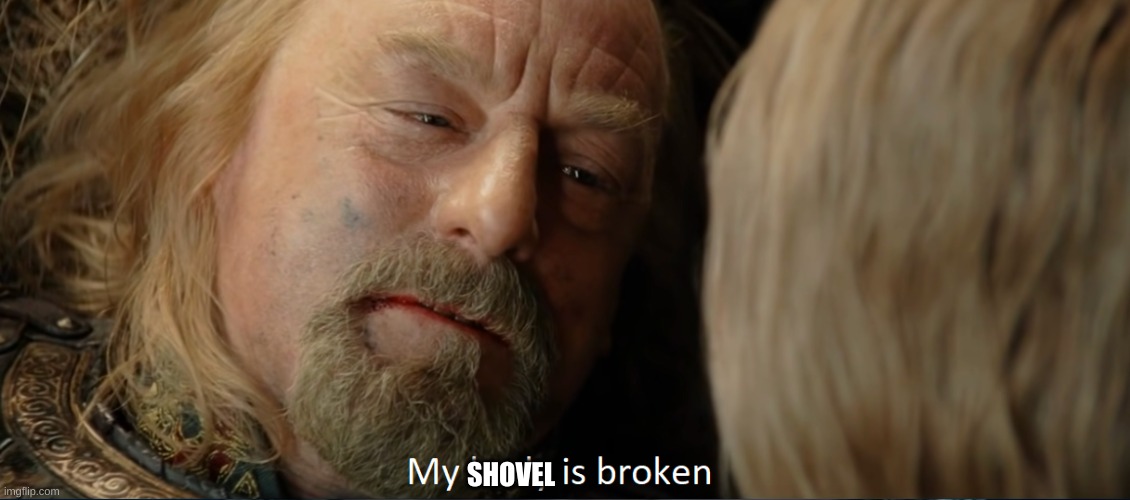 King Theoden | SHOVEL | image tagged in king theoden | made w/ Imgflip meme maker