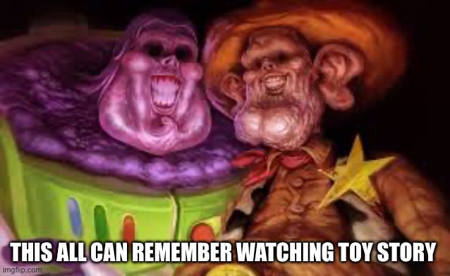 Please tell me is this what we were watching early 2000s | THIS ALL CAN REMEMBER WATCHING TOY STORY | image tagged in funny memes | made w/ Imgflip meme maker