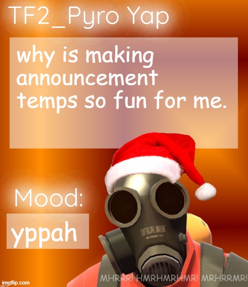 Festive TF2_Pyro Yap | why is making announcement temps so fun for me. yppah | image tagged in festive tf2_pyro yap | made w/ Imgflip meme maker