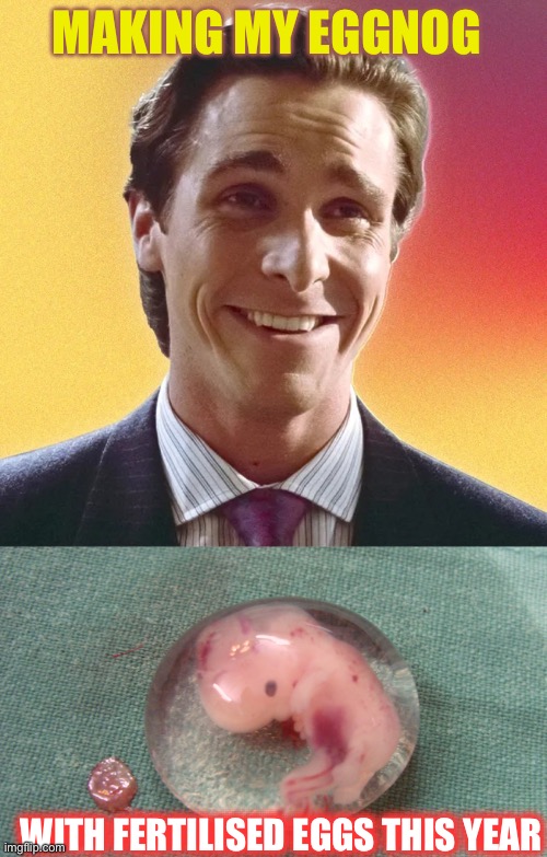 Protein shake | MAKING MY EGGNOG; WITH FERTILISED EGGS THIS YEAR | image tagged in sigma patrick bateman,eggnog,christmas,fetus,abortion,dark humour | made w/ Imgflip meme maker