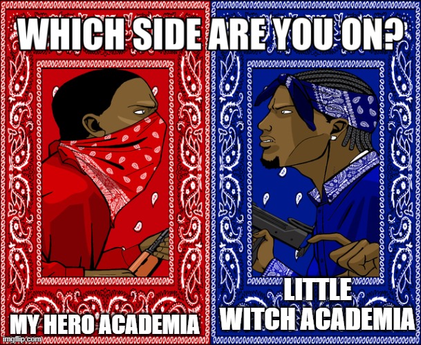 WHICH SIDE ARE YOU ON? | MY HERO ACADEMIA; LITTLE WITCH ACADEMIA | image tagged in which side are you on | made w/ Imgflip meme maker