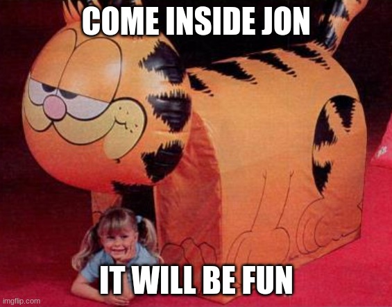 come inside its fun inside!!! | COME INSIDE JON; IT WILL BE FUN | image tagged in garfield slumber tent | made w/ Imgflip meme maker