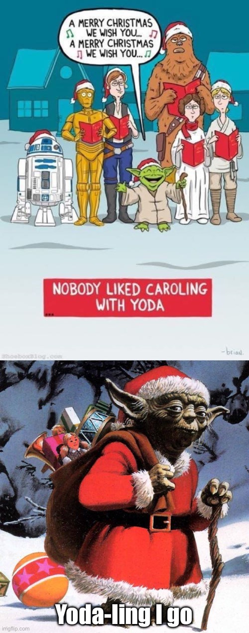 Twofer one | Yoda-ling I go | image tagged in yoda christmas,carol,christmas,dad joke | made w/ Imgflip meme maker