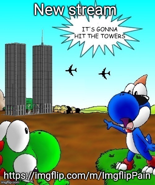 its gonna hit the towers | New stream; https://imgflip.com/m/ImgflipPain | image tagged in its gonna hit the towers | made w/ Imgflip meme maker