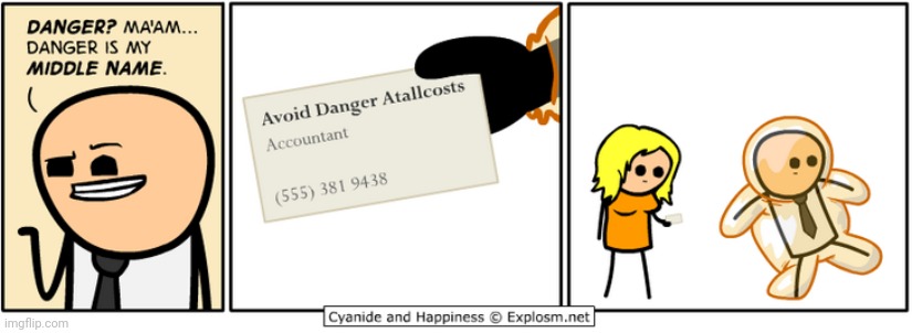 Some kind of name bro got there "Avoid Danger Atallcosts" | image tagged in danger,cyanide and happiness,middle name,comics,comics/cartoons,accountant | made w/ Imgflip meme maker