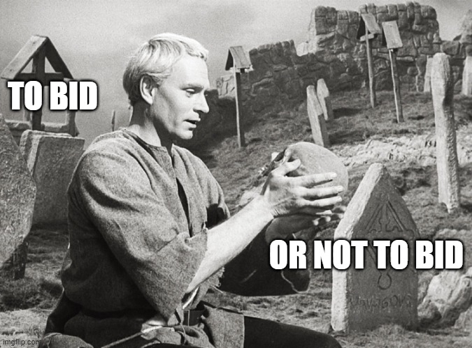 Bid no Bid | TO BID; OR NOT TO BID | image tagged in hamlet | made w/ Imgflip meme maker