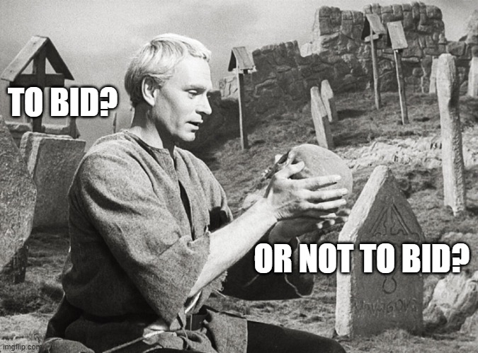 bid? | TO BID? OR NOT TO BID? | image tagged in hamlet | made w/ Imgflip meme maker