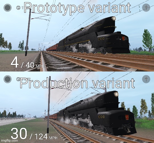 Part 2 on trains in my game that I wanna rant on is this: the Pennsylvania Railroad T1 | Prototype variant; Production variant | made w/ Imgflip meme maker