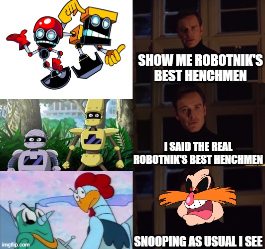 I miss those 2 nincombots. And Coconuts too. | SHOW ME ROBOTNIK'S BEST HENCHMEN; I SAID THE REAL ROBOTNIK'S BEST HENCHMEN; SNOOPING AS USUAL I SEE | image tagged in perfection,pingas,dr eggman,robotnik,sonic the hedgehog,sega | made w/ Imgflip meme maker