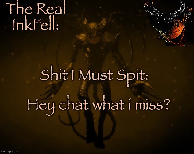 The Real Ink Fell Temp | Hey chat what i miss? | image tagged in the real ink fell temp | made w/ Imgflip meme maker