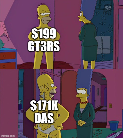 Homer Simpson's Back Fat | $199 GT3RS; $171K DAS | image tagged in homer simpson's back fat | made w/ Imgflip meme maker