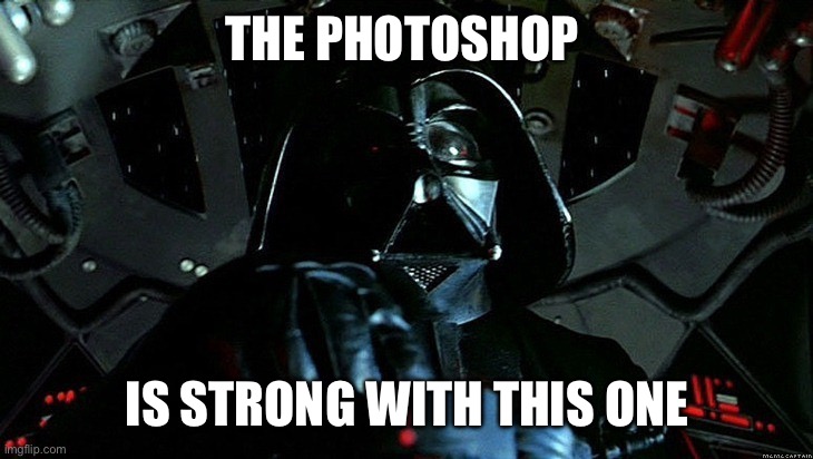 the force is strong with this one | THE PHOTOSHOP; IS STRONG WITH THIS ONE | image tagged in the force is strong with this one,photoshop | made w/ Imgflip meme maker