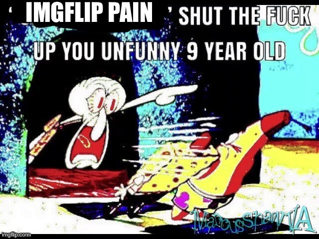 We serve memes here sir | IMGFLIP PAIN | image tagged in only in ohio shut up you 9 year old | made w/ Imgflip meme maker