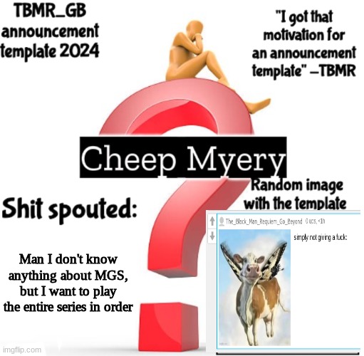 should listen to "Can't Say Goodbye to Yesterday" | Man I don't know anything about MGS, but I want to play the entire series in order | image tagged in tbmr new announcement template 2024 | made w/ Imgflip meme maker
