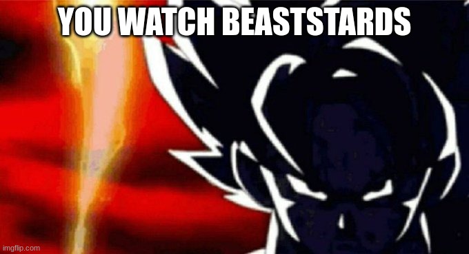 Goku Lightning | YOU WATCH BEASTSTARDS | image tagged in goku lightning | made w/ Imgflip meme maker