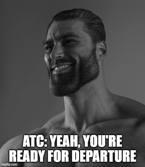 Giga Chad | ATC: YEAH, YOU'RE READY FOR DEPARTURE | image tagged in giga chad | made w/ Imgflip meme maker